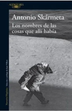 Los nombres de las cosas que allí había -Antonio Skármeta