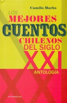 Los mejores cuentos chilenos del siglo XXI (antología) - Camilo Marks