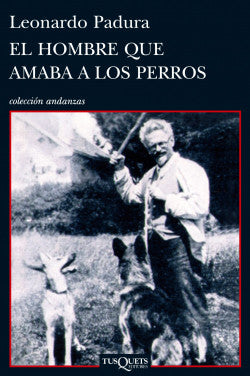El hombre que amaba a los perros - Leonardo Padura :