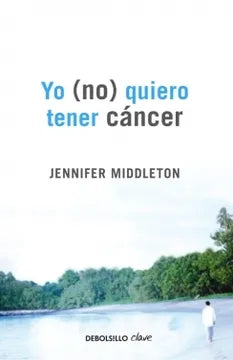 Yo (no) quiero tener cáncer - Jennifer Middleton