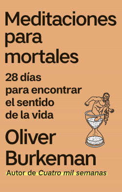 Meditaciones para mortales. 28 días para encontrar el sentido de la vida - Oliver Burkeman
