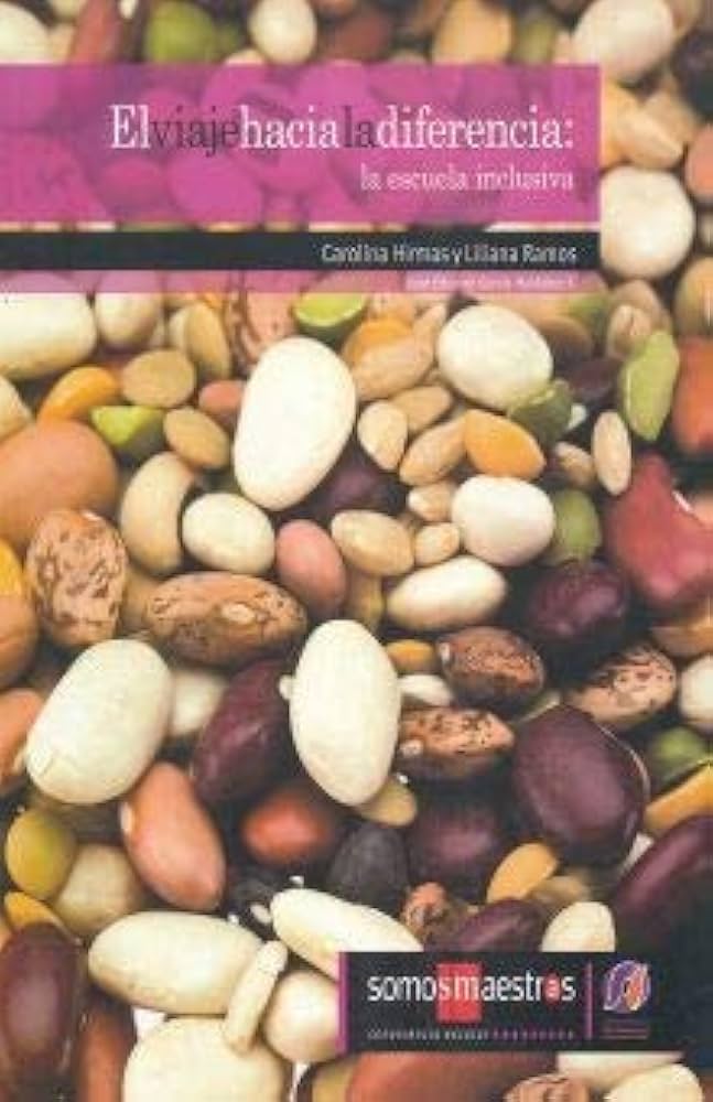 El viaje hacia la diferencia: La escuela inclusiva - Carolima Hirmas y Liliana Ramos