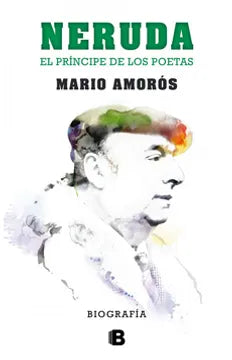 Neruda el príncipe de los poetas - Mario Amorós