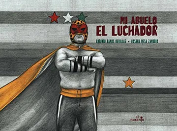 Mi abuelo el Luchador  - Antonio Ramos Revillas  Rosana Mesa Zamudio