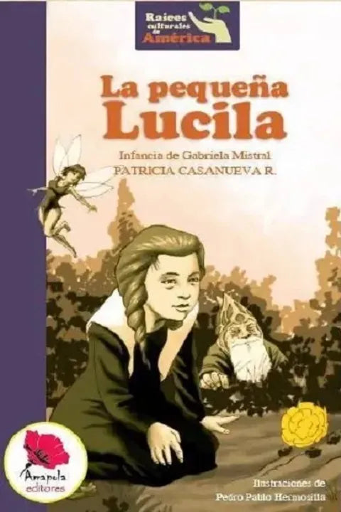 La pequeña Lucila una biografía de Gabriela Mistral - Patricia Casanueva