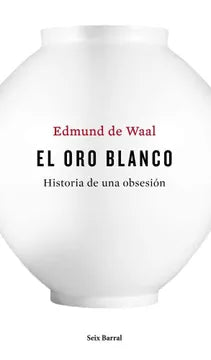 El oro blanco - Edmund de Waal