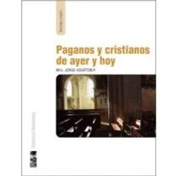 Paganos y Cristianos de Ayer y Hoy - Mns. Jorge Hourton