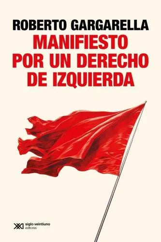 Manifiesto Por un Derecho de Izquierda - Roberto Gargarella