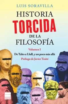 Historia Torcida de la Filosofía volumen 1 - Luis Soravilla