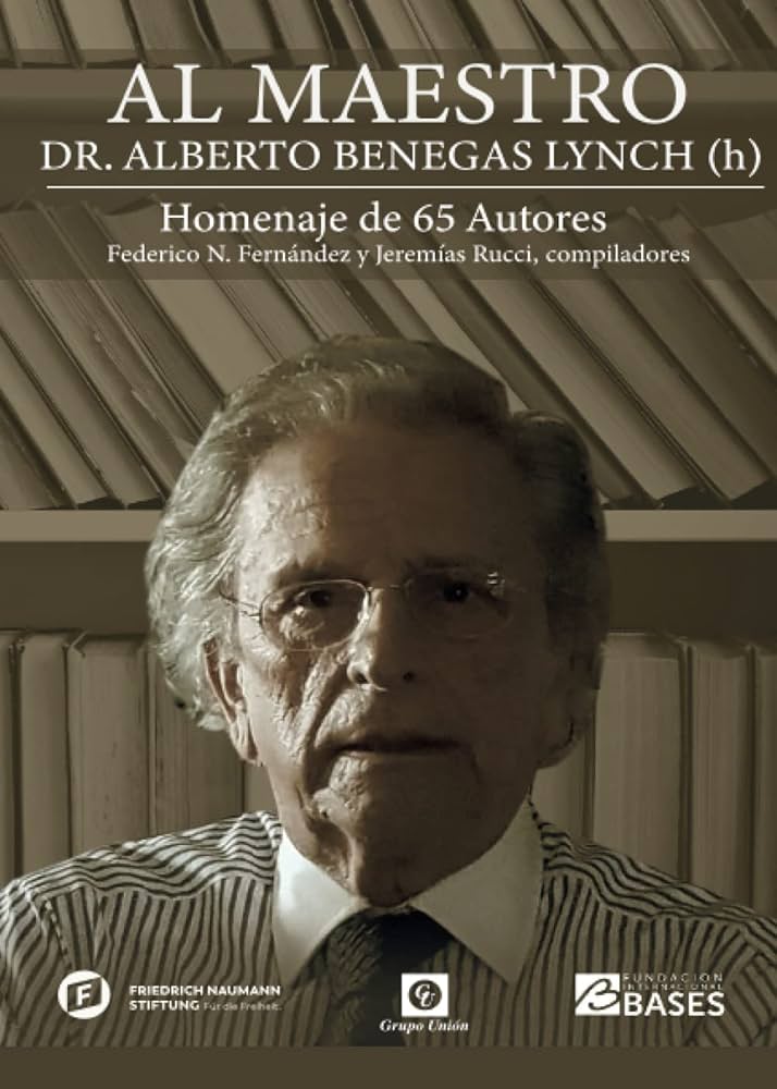 Al Maestro Dr. Alberto Benegas Lynch Homenaje de 65 Autores