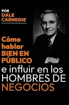 Cómo hablar bien en público e influir en los hombres de negocios - Dale Carnegie