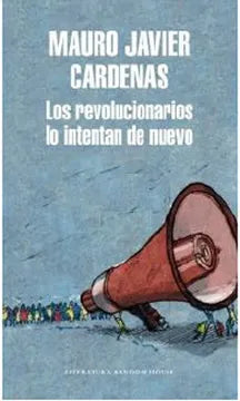 Las revolucionarios lo intentan de nuevo - Mauro Javier Cárdenas