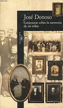 Conjeturas sobre la memoria de mi tribu - José Donoso