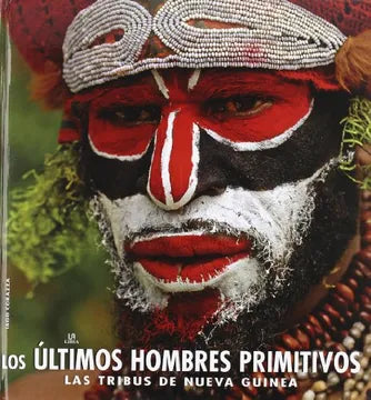 Los últimos hombres primitivos: Las tribus de Nueva Guinea