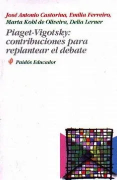 Piaget-Vigotsky Contribuciones para Replantear el Debate - José Antonio Castorina y otros