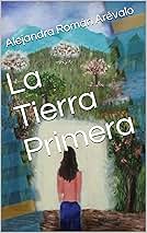 La Tierra Primera - Alejandra Román Arévalo