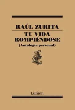 Tu vida rompiéndose - Raúl Zurita