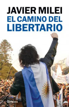 El Camino del Libertario - Javier Milei