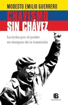 Chavismo sin Chávez - Modesto Emilio Guerrero