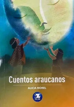 Cuentos Araucanos - Alicia Morel