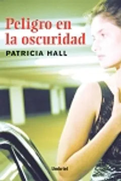 Peligro en la oscuridad - Patricia Hall