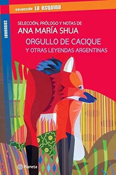 Orgullo de cacique y otras leyendas argentinas - Ana María Shua
