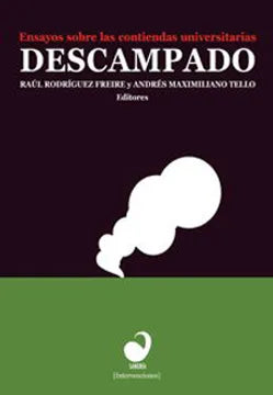 Descampado: ensayos sobre las contiendas universitarias - Raúl Rodríguez Freire