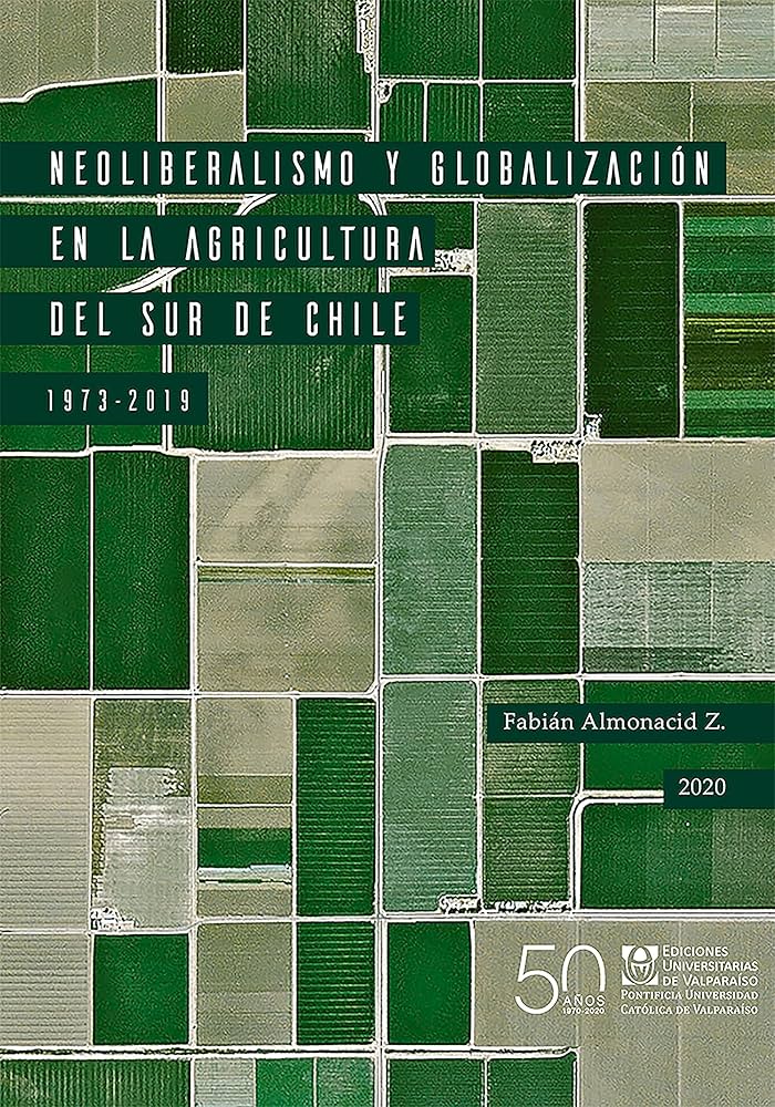 Neoliberalismo y Globalización en la Agricultura del sur de Chile - Fabián Almonacid