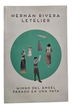 Himno del ángel parado en una pata - Hernán Rivera Letelier