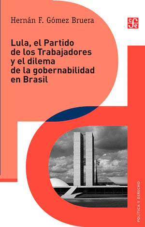 Lula, el Partido de los Trabajadores y el Dilema de la Gobernabilidad en Brasil - Hernán F. Gómez Bruera