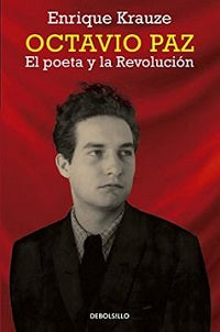 Octavio Paz: El poeta y la revolución - Enrique Krauze