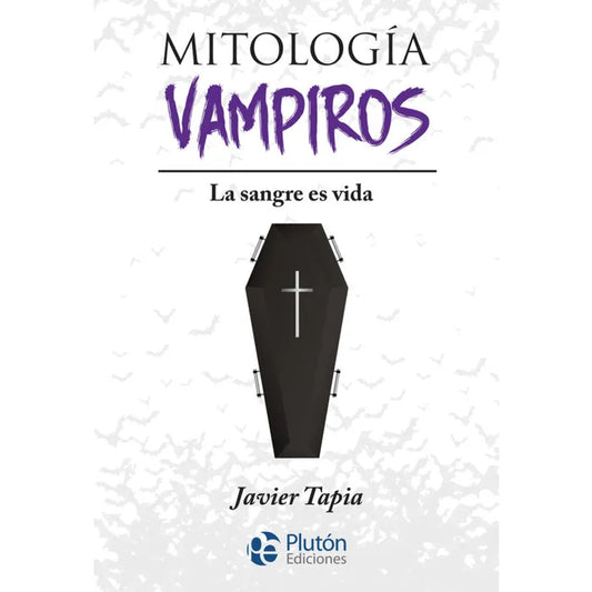 Mitología de vampiros: la sangre es vida - Javier Tapia