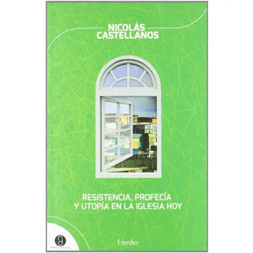 Resistencia, Profecía y Utopía en la Iglesia Hoy - Nicolás Castellanos