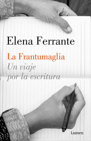 La frantumaglia, un viaje por la escritura - Elena Ferrante