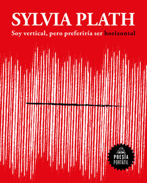 Soy vertical, pero preferiría ser horizontal - Sylvia Plath