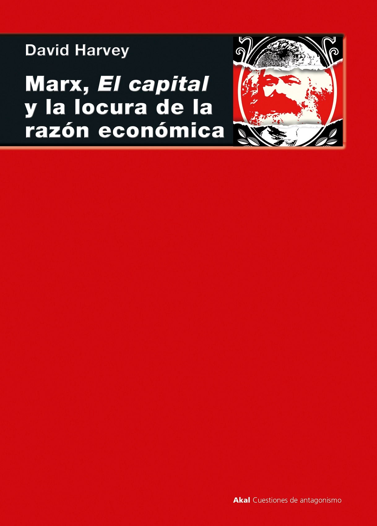 Marx, El Capital y la Locura de la Razón Económica -  David Harvey