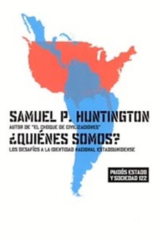 ¿Quiénes Somos? Los Desafíos de la Identidad Nacional Estadounidense - Samuel P. Huntington