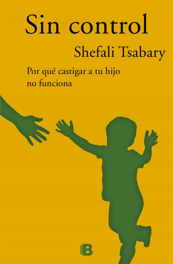 Sin control: por qué castigar a tu hijo no funciona - Shefali Tsabary