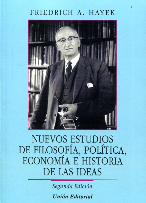 Nuevos Estudios de Filosofía, Política, Economía e Historia de las Ideas - Friedrich A. Hayek