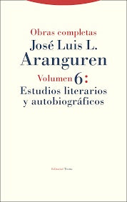 Obras Completas José Luis L. Aranguren volumen 6: Estudios Literarios y Autobiográficos