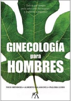 Ginecología para hombres - Nico Mendoza, Alberto Salamanga y Paloma Lobo