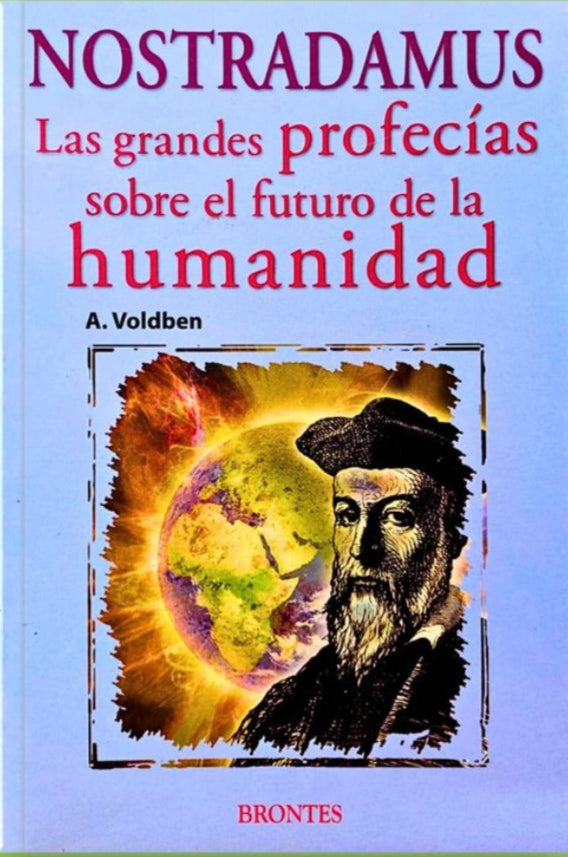 Nostradamus: las grandes profecías sobre el futuro de la humanidad - A. V Voldben