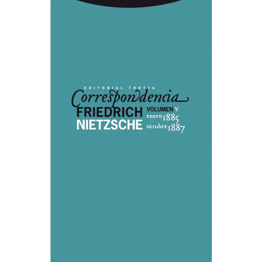 Correspondencia volumen V (enero 1885 - octubre 1887) - Friedrich Nietzsche