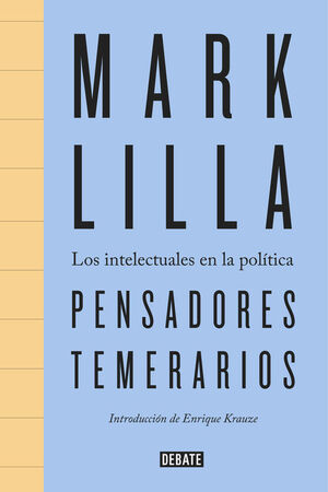 Pensadores Temerarios Los Intelectuales en la Política - Mark Lilla