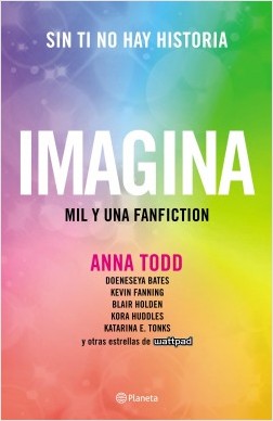Sin ti no hay historia Imagina: Mil y una fanfiction - Anna Todd
