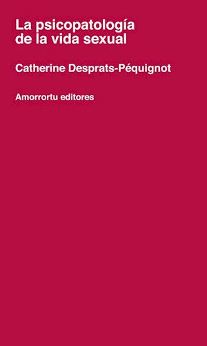 La Psicopatología de la Vida Sexual - Catherine Desprats-Péquignot