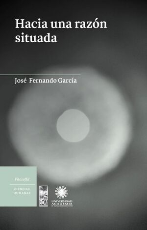 Hacia Una Razón Situada - José Fernando García