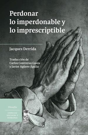 Perdonar los Imperdonable y lo Imprescriptible - Jacques Derrida