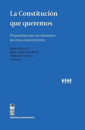 La Constitución que Queremos - Jaime Bassa y otros.