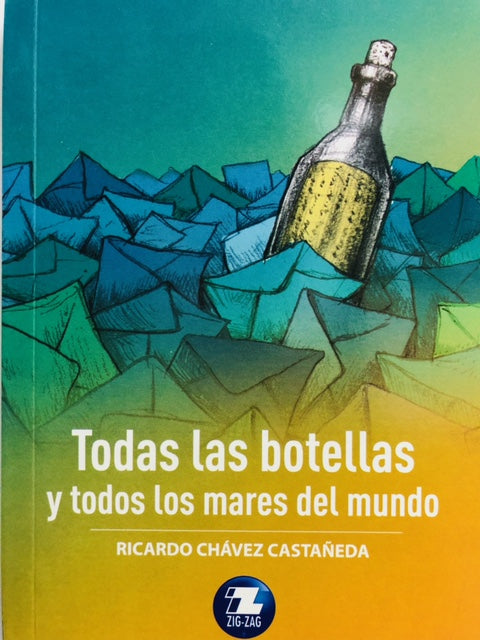 Todas las botellas y todos los mares del mundo - Ricardo Chávez Castañeda